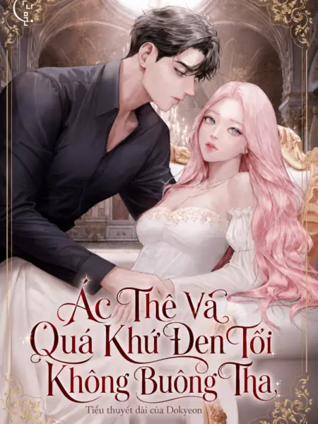 [NOVEL] Ác Thê Và Quá Khứ Đen Tối Không Buông Tha