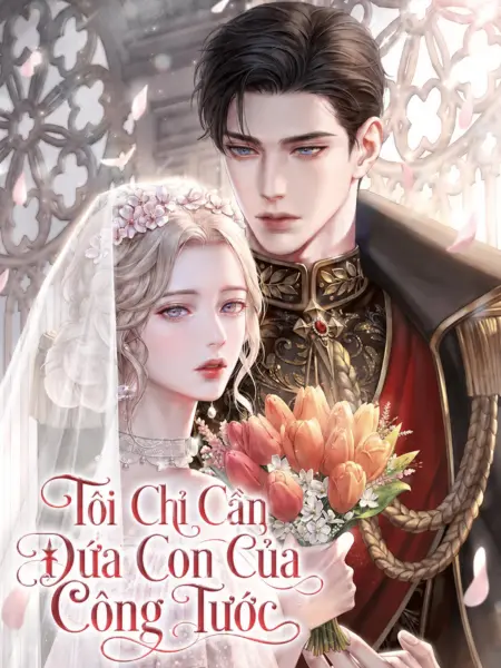 [NOVEL] Tôi Chỉ Cần Đứa Con Của Công Tước