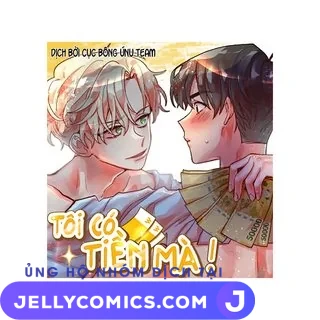 Tôi có tiền mà !